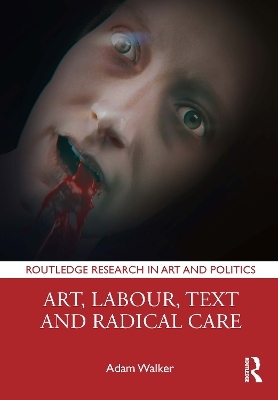 Art, Labour, Text and Radical Care - Adam Walker