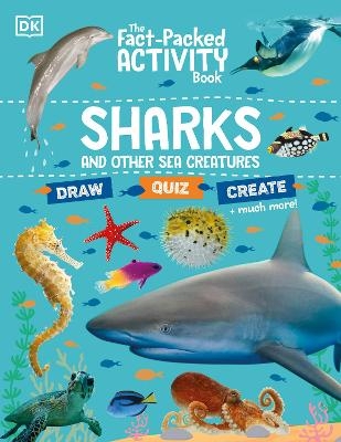 The Fact-Packed Activity Book Sharks and Other Sea Creatures -  Dk