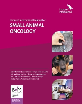 Improve International Manual of Small Animal Oncology - Judith Bertran, Juan Francisco Borrego, Sofia Carvalho, Monica Clemente, Pachi Clemente