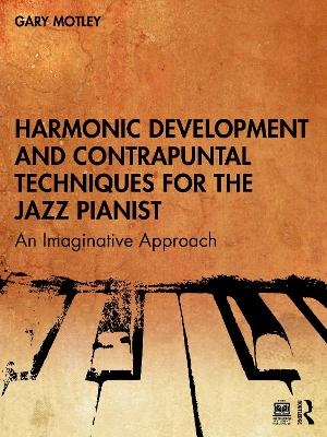 Harmonic Development and Contrapuntal Techniques for the Jazz Pianist - Gary Motley