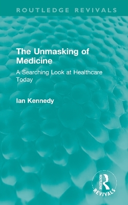 The Unmasking of Medicine - Ian Kennedy