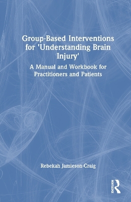 Group-Based Interventions for 'Understanding Brain Injury' - Rebekah Jamieson-Craig