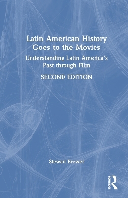 Latin American History Goes to the Movies - Stewart Brewer