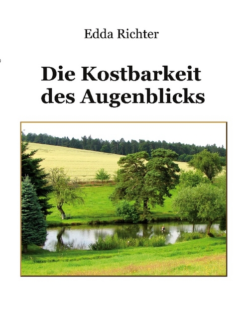 Die Kostbarkeit des Augenblicks - Edda Richter