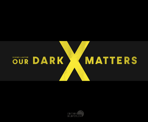 OUR DARK MATTERS - Bernd Lauter