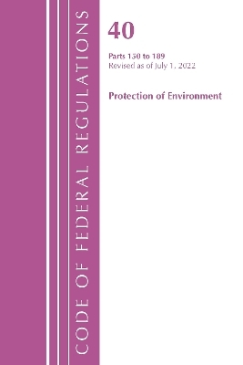 Code of Federal Regulations, Title 40 Protection of the Environment 150-189, Revised as of July 1, 2022 -  Office of The Federal Register (U.S.)