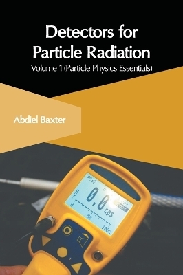 Detectors for Particle Radiation: Volume 1 (Particle Physics Essentials) - 