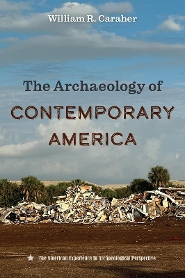 The Archaeology of Contemporary America - William R. Caraher