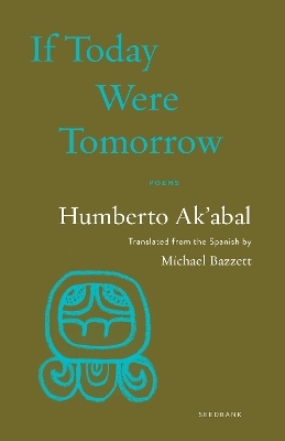 If Today Were Tomorrow - Humberto Ak'Abal