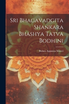 Sri Bhagavadgita Shankara Bhashya Tatva Bodhini - Bulusu Appanna Shastri