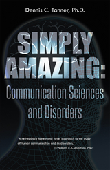 Simply Amazing: Communication Sciences and Disorders -  Dennis C. Tanner Ph.D.