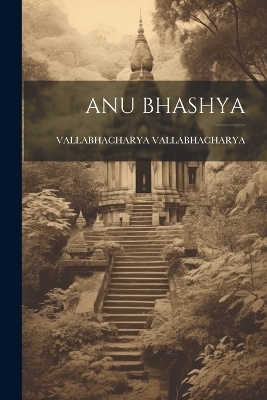 Anu Bhashya - Vallabhacharya Vallabhacharya