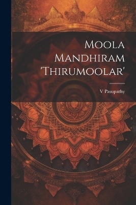 Moola Mandhiram 'Thirumoolar' - Pasupathy Pasupathy