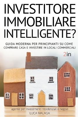 sei un INVESTITORE IMMOBILIARE INTELLIGENTE? (2 libri in 1) - (Italian Version of THE INTELLIGENT REAL ESTATE INVESTOR FOR BEGINNERS) - Luca Malaga