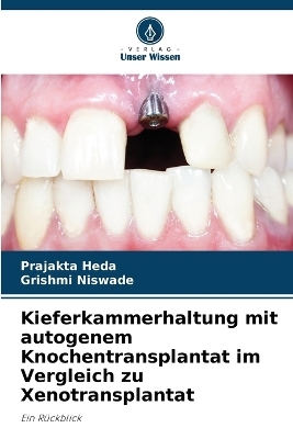 Kieferkammerhaltung mit autogenem Knochentransplantat im Vergleich zu Xenotransplantat - Prajakta Heda, Grishmi Niswade