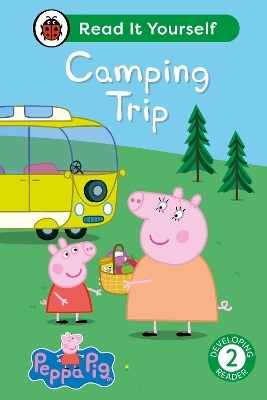 Peppa Pig Camping Trip: Read It Yourself - Level 2 Developing Reader -  Ladybird,  Peppa Pig