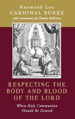 Respecting the Body and Blood of the Lord - Cardinal Raymond Leo Burke