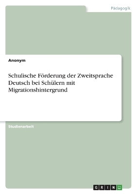 Schulische FÃ¶rderung der Zweitsprache Deutsch bei SchÃ¼lern mit Migrationshintergrund -  Anonymous