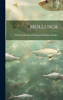 Mollusca - Wilhelm Bernhard Rudolph Hadr Dunker