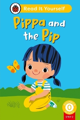 Pippa and the Pip (Phonics Step 2): Read It Yourself - Level 0 Beginner Reader -  Ladybird