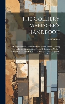 The Colliery Manager's Handbook - Caleb Pamely