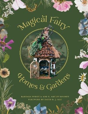 Magical Fairy Homes and Gardens - Barbara Purchia, E. Ashley Rooney