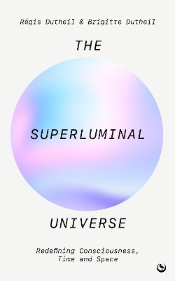 The Superluminal Universe - Regis Dutheil