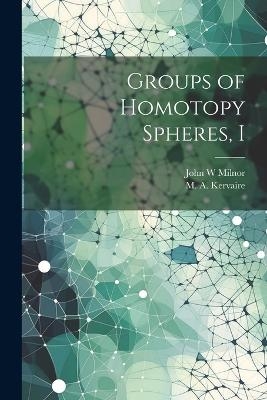 Groups of Homotopy Spheres, I - M A Kervaire, John W Milnor