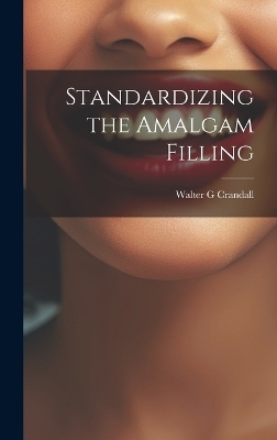 Standardizing the Amalgam Filling - Walter G Crandall