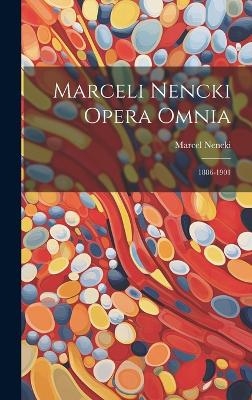 Marceli Nencki Opera Omnia - Marcel Nencki