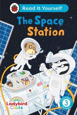 Ladybird Class The Space Station: Read It Yourself - Level 3 Confident Reader -  Ladybird