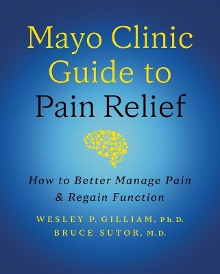 Mayo Clinic Guide to Pain Relief, 3rd edition - Wesley P. Gilliam, Bruce Sutor