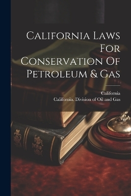 California Laws For Conservation Of Petroleum & Gas - 