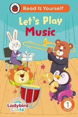 Ladybird Class Let's Play Music: Read It Yourself - Level 1 Early Reader -  Ladybird