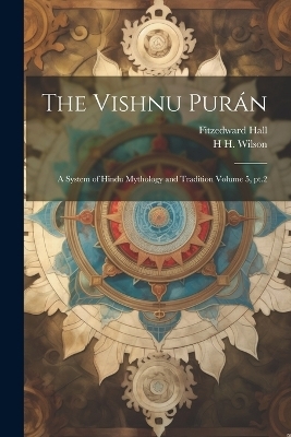 The Vishnu Purán - Fitzedward Hall, H H 1786-1860 Wilson