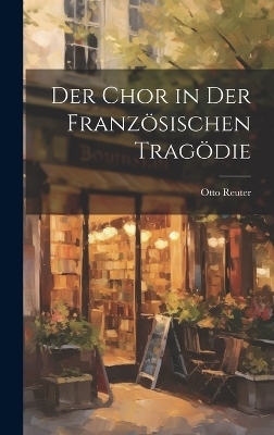 Der Chor in Der Französischen Tragödie - Otto Reuter