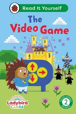 Ladybird Class The Video Game: Read It Yourself - Level 2 Developing Reader -  Ladybird