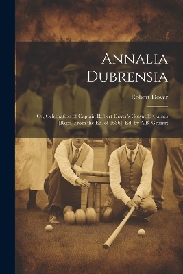 Annalia Dubrensia - Robert Dover