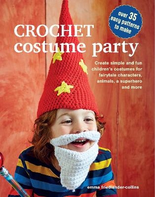 Crochet Costume Party: over 35 easy patterns to make - Emma Friedlander-Collins