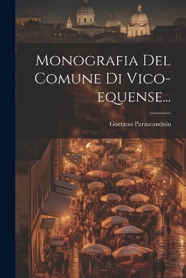 Monografia Del Comune Di Vico-equense... - Gaetano Parascandolo