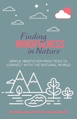 Finding Mindfulness in Nature - Nina Smiley, David Harp