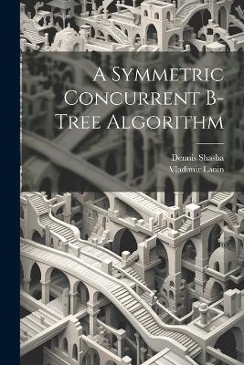 A Symmetric Concurrent B-tree Algorithm - Vladimir Lanin, Dennis Shasha