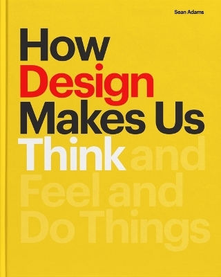 How Design Makes Us Think PB - Sean Adams