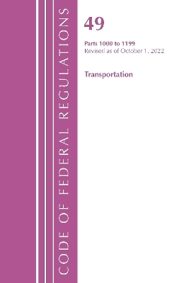 Code of Federal Regulations, Title 49 Transportation 1000-1199, Revised as of October 1, 2022 -  Office of The Federal Register (U.S.)