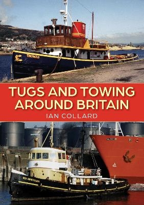 Tugs and Towing Around Britain - Ian Collard