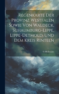 Regenkarte Der Provinz Westfalen Sowie Von Waldeck, Schaumburg-Lippe, Lippe-Detmold, Und Dem Kreis Rinteln - G Hellmann