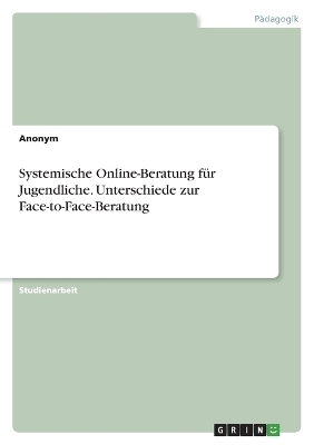 Systemische Online-Beratung fÃ¼r Jugendliche. Unterschiede zur Face-to-Face-Beratung -  Anonymous