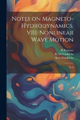 Notes on Magneto-hydrodynamics. VIII - Kurt Friedrichs, Hkranzer Hkranzer, K O Friedrichs