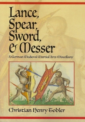 Lance, Spear, Sword, and Messer - Christian Henry Tobler