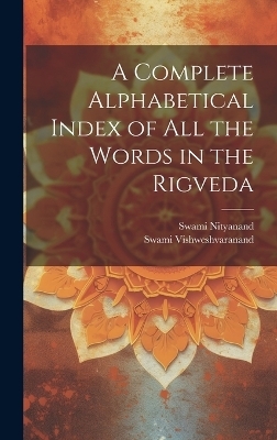 A Complete Alphabetical Index of all the Words in the Rigveda - Swami Vishweshvaranand, Swami Nityanand